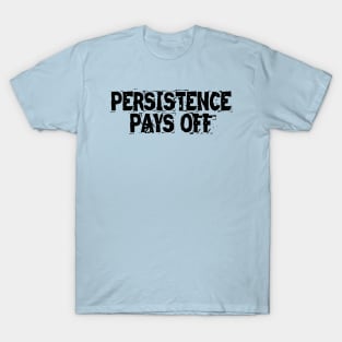 Persistence Pays Off T-Shirt